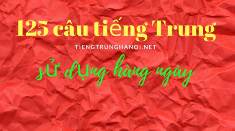 125 câu thông dụng nhất trong Tiếng Trung